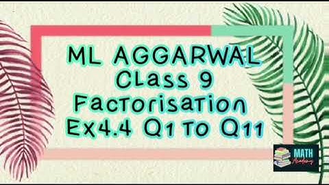 Ex 4.4 Q1 to Q11 Factorisation of class 9 ML Aggarwal | solutions and explanation.
