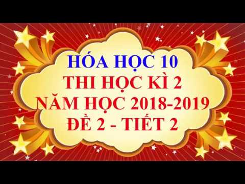 Video Hóa học lớp 10 - Đề thi học kì 2 năm học 2019 - Đề 2 -... - YouTube