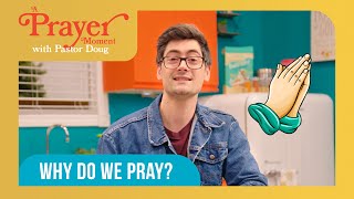Why do we pray? | Kid-Friendly Prayer Tips | A Prayer Moment with Pastor Doug