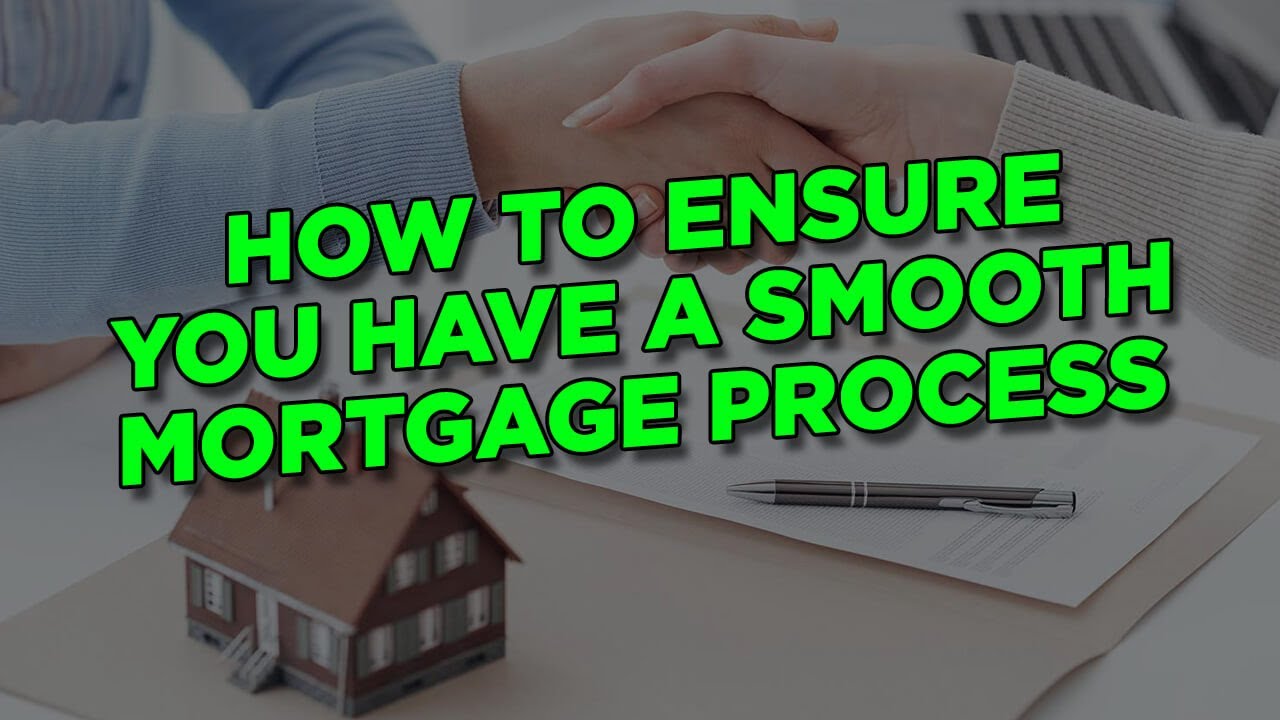 How To Ensure You Have A Smooth Mortgage Process