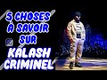 5 CHOSES A SAVOIR ABSOLUMENT SUR KALASH CRIMINEL 🧐 - JEF