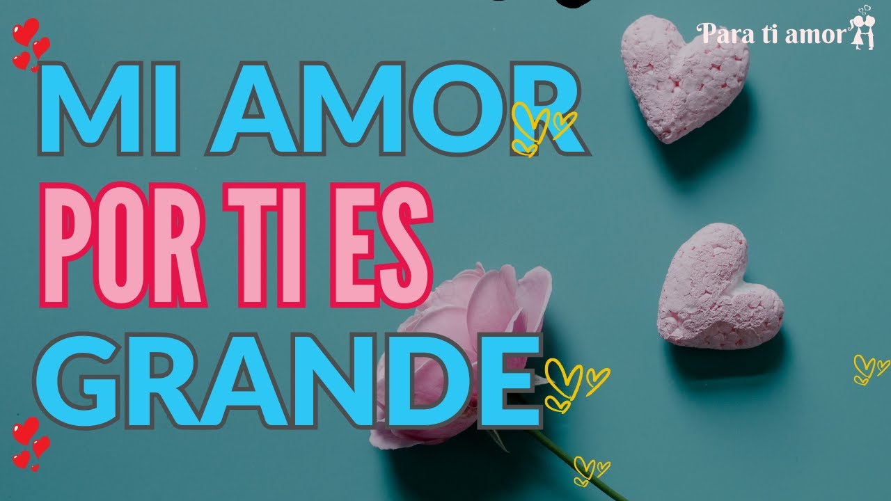 MI AMOR POR TI ES GRANDE 💝🌷 - YouTube