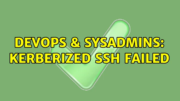 DevOps & SysAdmins: Kerberized SSH Failed
