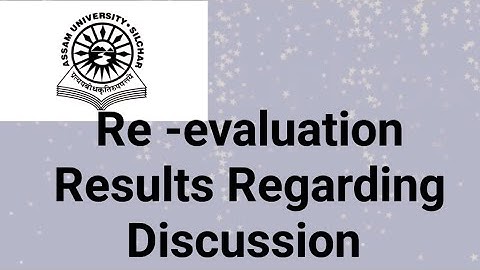 Assam University Silchar|| Re-evaluation Results Regarding Discussion||