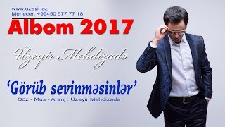Uzeyir Mehdizade - Gorub Sevinmesinler ( 2017 Albom )