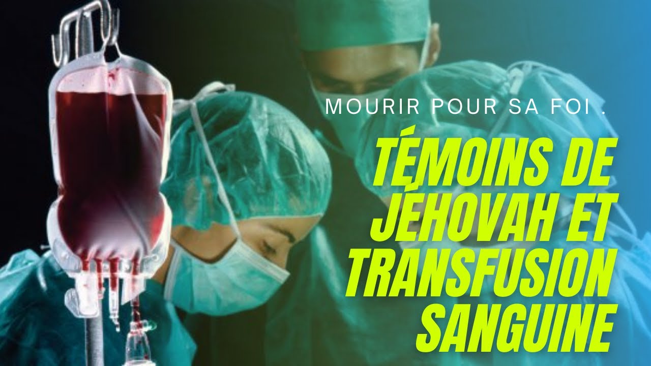 Les Témoins de Jéhovah ont-ils de bonnes raisons de refuser le sang ?