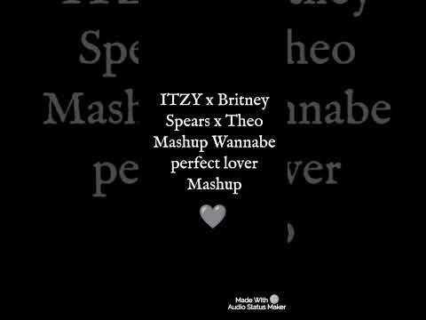 ITZY x Britney Spears x Theo Mashup Wannabe perfect lover Mashup