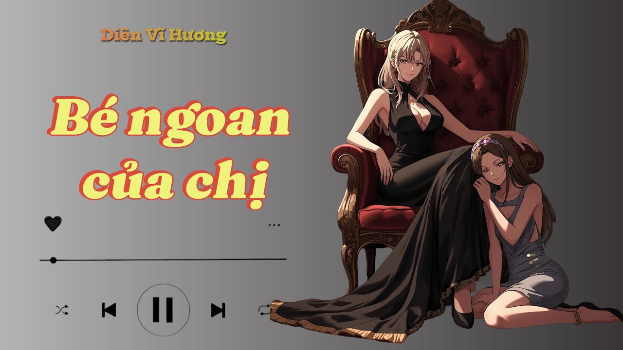 (yandere) Bé ngoan của chị | Diên Vĩ Hương | Audio Bách Hợp