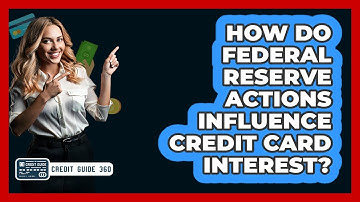 How Do Federal Reserve Actions Influence Credit Card Interest? - CreditGuide360.com