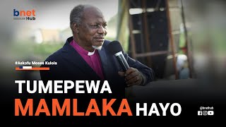 'TUMEPEWA MAMLAKA HAYO' Ujumbe wa ASKOFU MOSES KULOLA | BNet Hub