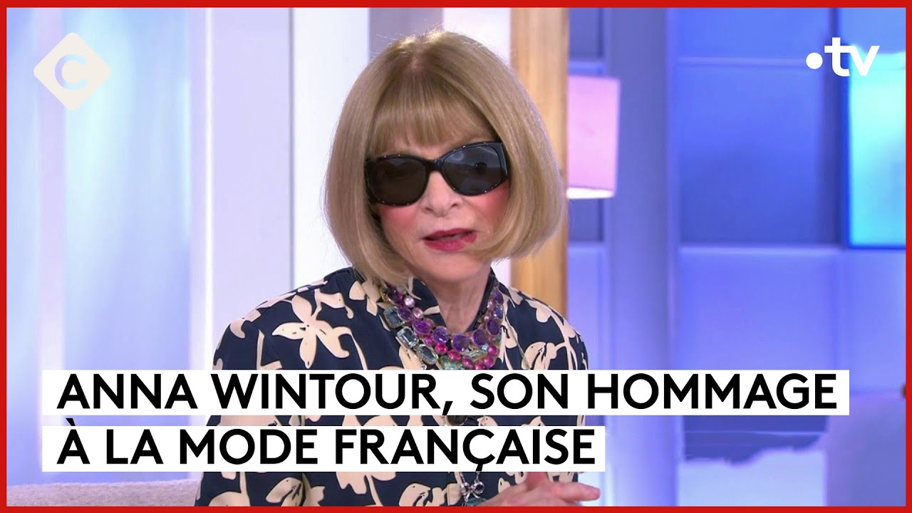 Anna Wintour, reine de la mode - C à Vous - 24/06/2024