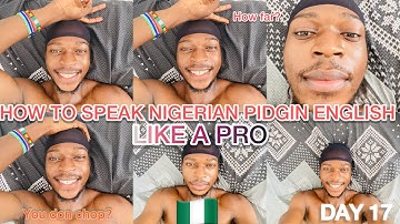 HOW TO SPEAK NIGERIAN 🇳🇬 PIDGIN ENGLISH LIKE A PRO / MAKE ME FAMOUS DAY 17
