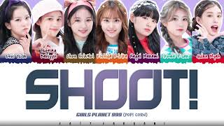 Video thumbnail of "[Girls Planet 999] POP! CORN - 'Shoot!' Lyrics [Color Coded_Han_Rom_Eng]"