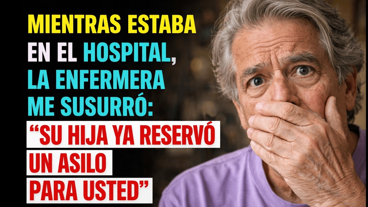Mientras Estaba en el Hospital, La Enfermera Me Susurró  “Su Hija Ya Reservó Un Asilo Para Usted