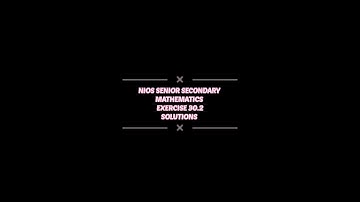 NIOS SENIOR SECONDARY | MATHEMATICS | EXERCISE 30.2 |SOLUTIONS