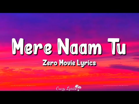 Mere Naam Tu (Lyrics) | Zero | Shahrukh Khan, Anushka Sharma, Abhay Jodhpurkar