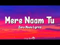 Mere Naam Tu (Lyrics) | Zero | Shahrukh Khan, Anushka Sharma, Abhay Jodhpurkar Mp3 Song