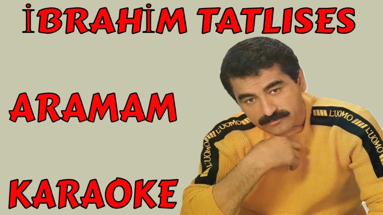 İBRAHİM TATLISES ARAMAM KARAOKE VE SÖZLERİ - YouTube