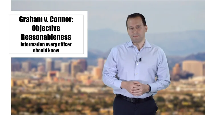 Graham v Connor - Objective Reasonableness