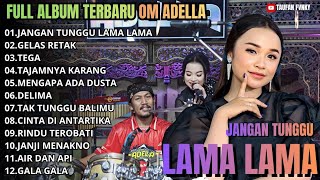 Jangan Tunggu Lama Lama  Gelas Retak  Mengapa Ada Dusta   Album Om Adella Terbaru  2026