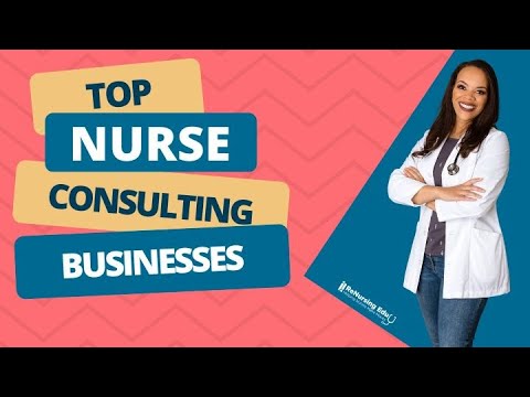 How to Become a Nurse Consultant | 7 Nurse Consultant Businesses You Can Start