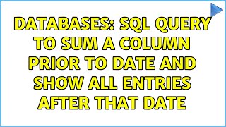 Databases: SQL query to sum a column prior to date and show all entries after that date