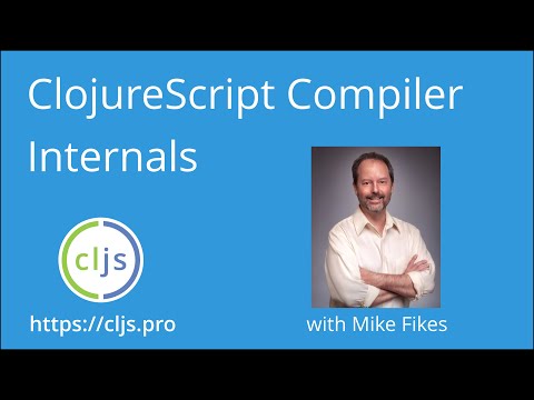 Mike Fikes explains the ClojureScript Compiler (from https://cljs.pro)