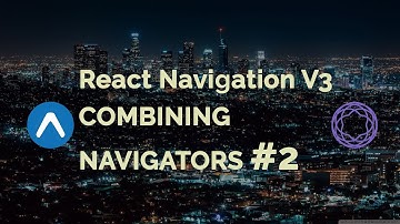 Combining Navigators #2 | React Navigation V3 | React Native Tutorial