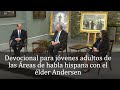 Devocional para jóvenes adultos de las Áreas de habla hispana con el élder Andersen