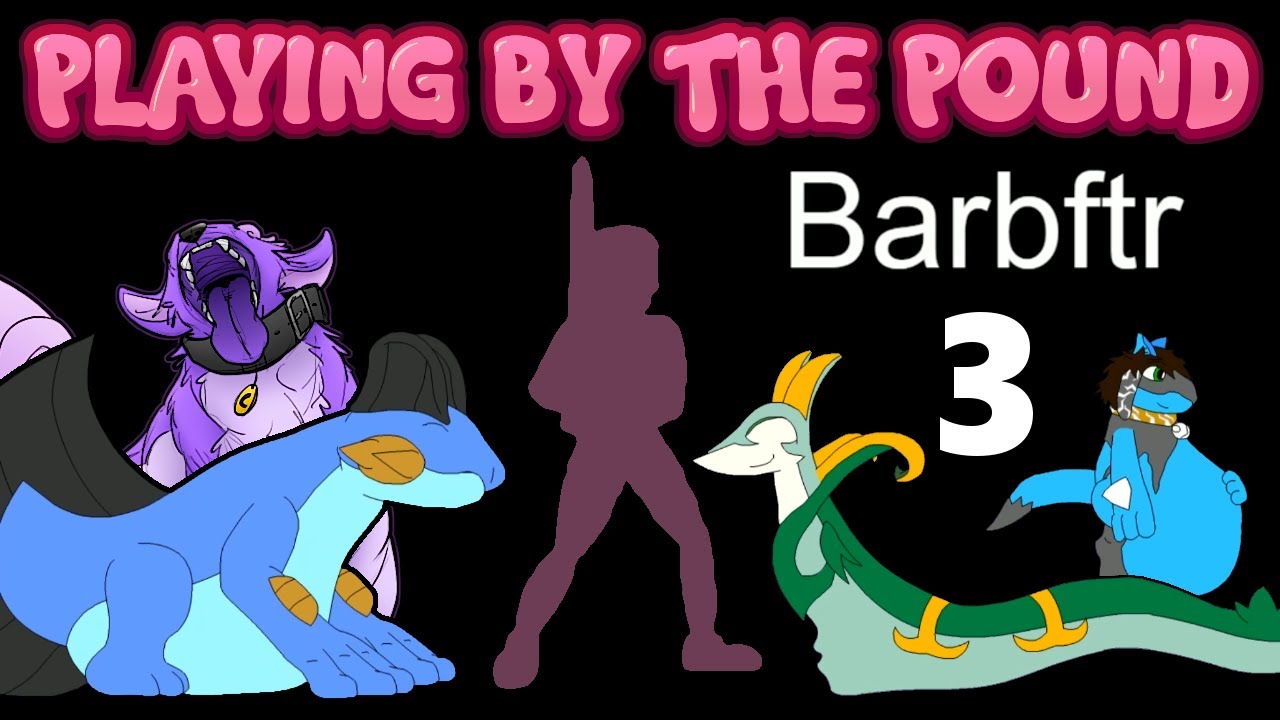 Playing by the Pound | Barbftr (Part 3) - YouTube