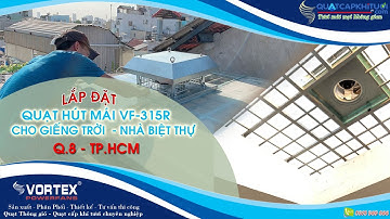 Lắp đặt Quạt hút mái nhà - giếng trời Vortex VF-315R tại Nhà Biệt Thự 5 Lầu Quận 8 - Tp.HCM