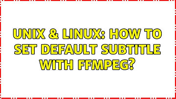 Unix & Linux: How to set default subtitle with ffmpeg?