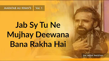 Jab Sy Tu Ne Mujhay Deewana Bana Rakha Hai - Maratab Ali Khan - Vol. 1