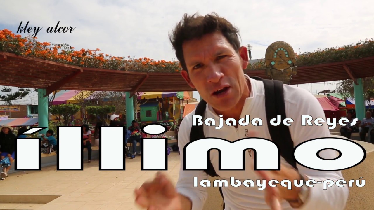ÍLLIMO ,BAJADA DE REYES,LAMBAYEQUE -PERÚ.QUE CONCOER X KLEY ALCOR