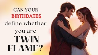 Can your birthdates define whether you are Twin Flame?