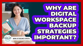 Why Are Digital Workspace Backup Strategies Important? - Work Life Balance Experts