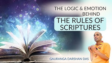 The logic & emotion behind the Rules of scriptures | Gauranga Darshan Das