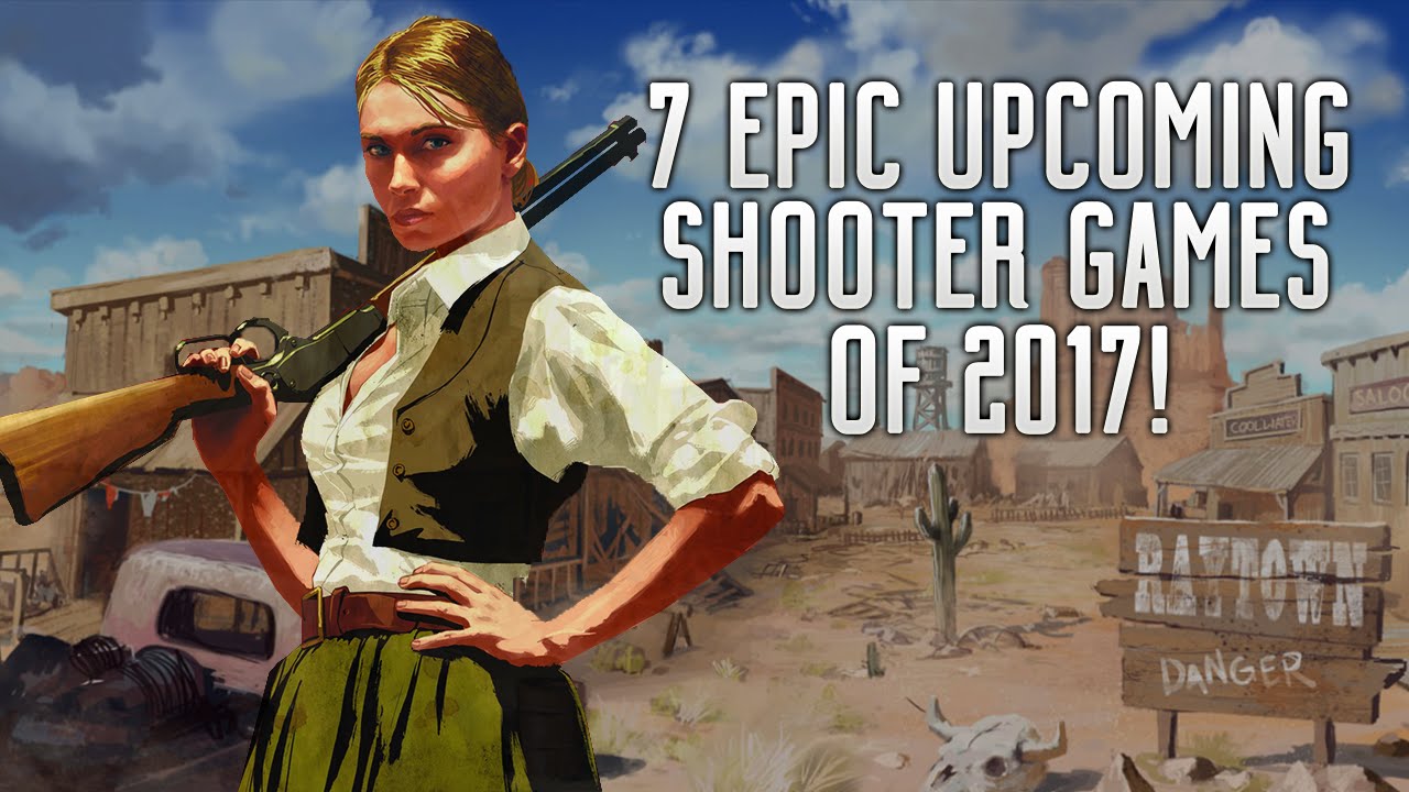 7 EPIC UPCOMING SHOOTER GAMES OF 2017 | PS4, XBOX ONE & PC