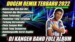 DUGEM REMIX FULL ALBUM KANGEN BAND II DJ ANTARA AKU KAU DAN DIA & DJ CINTA SAMPAI MATI