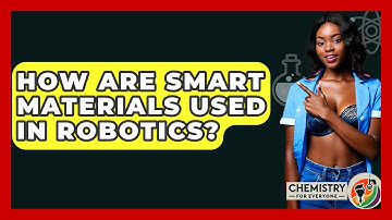 How Are Smart Materials Used In Robotics? - Chemistry For Everyone