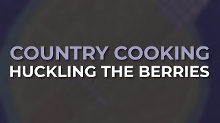 Country Cooking - Huckling The Berries (Official Audio)