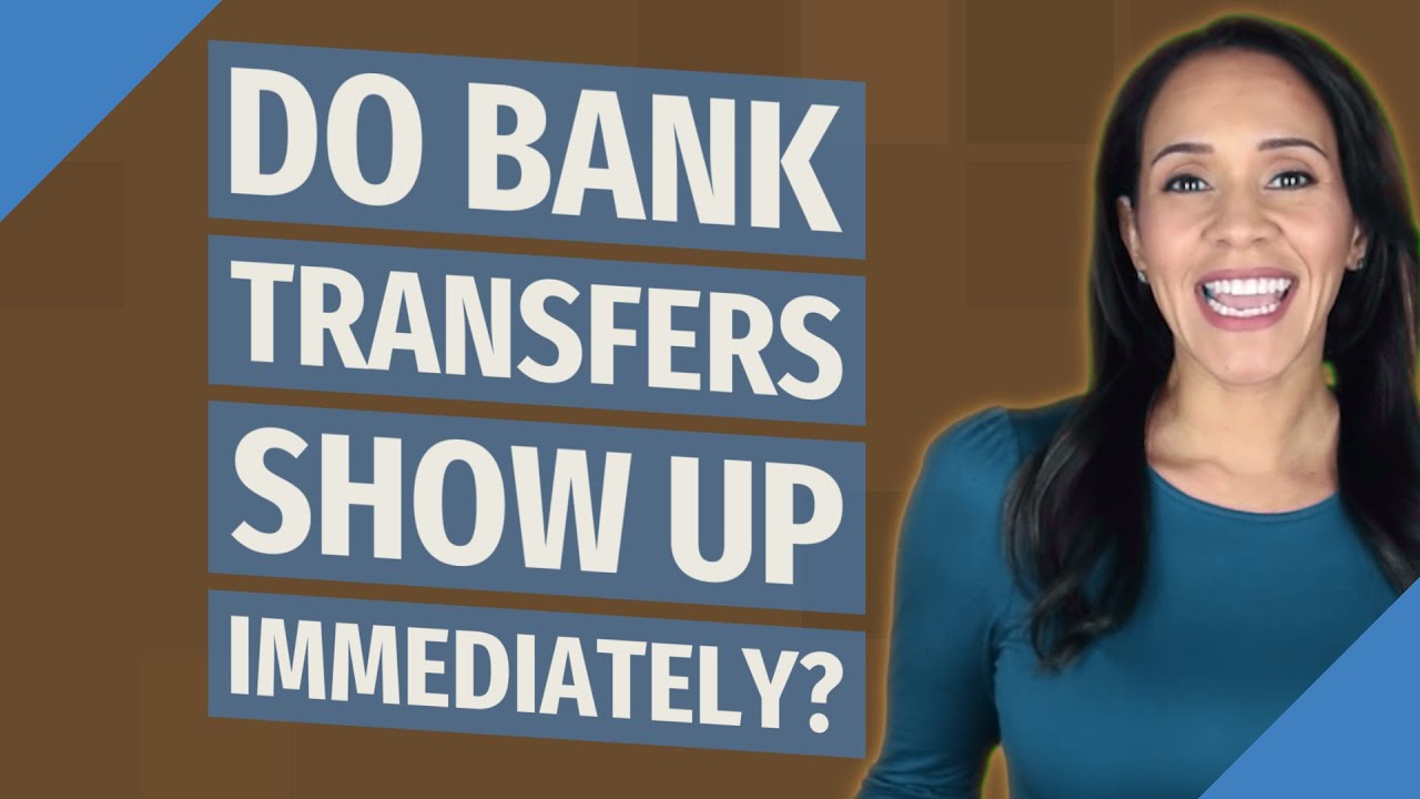 Do Bank Transfers Show Up Immediately YouTube Do Bank Transfers Show Up Immediately YouTube