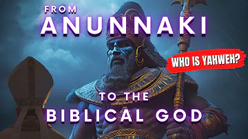 From ANUNNAKI to the BIBLICAL YAHWEH | Tracing the path of the only god.