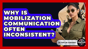 Why Is Mobilization Communication Often Inconsistent? - The Frontline Guardians