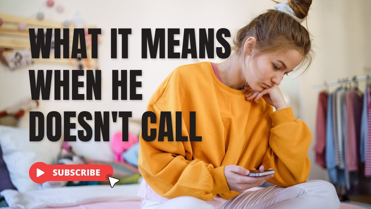 What It Means When He Doesn't Call - YouTube