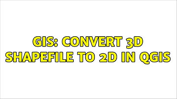 GIS: Convert 3d shapefile to 2d in QGIS