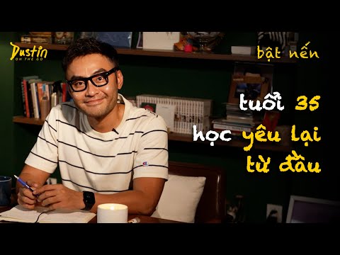 Tuổi 35 học yêu lại từ đầu | bật nến Podcast #4