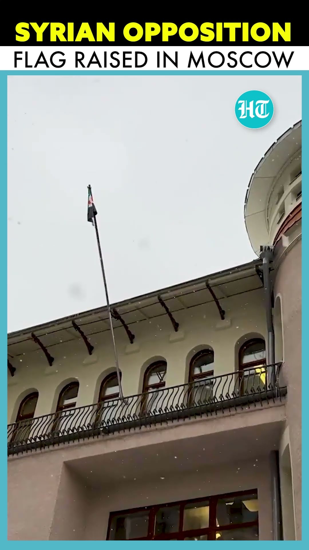 Syria's New Flag Hoisted  At Syrian Embassy In Moscow Amid Reports Of Asylum To Assad In Russia