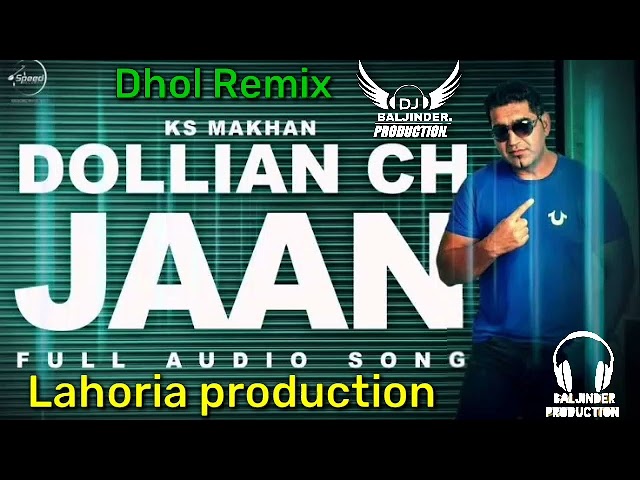 Dollian Ch Jaan Dhol Mix Ks Makhan Ft. Lahoria production By Baljinder production class=