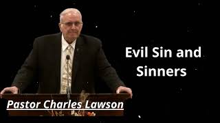 Evil Sin and Sinners - Pastor Charles Lawson Message